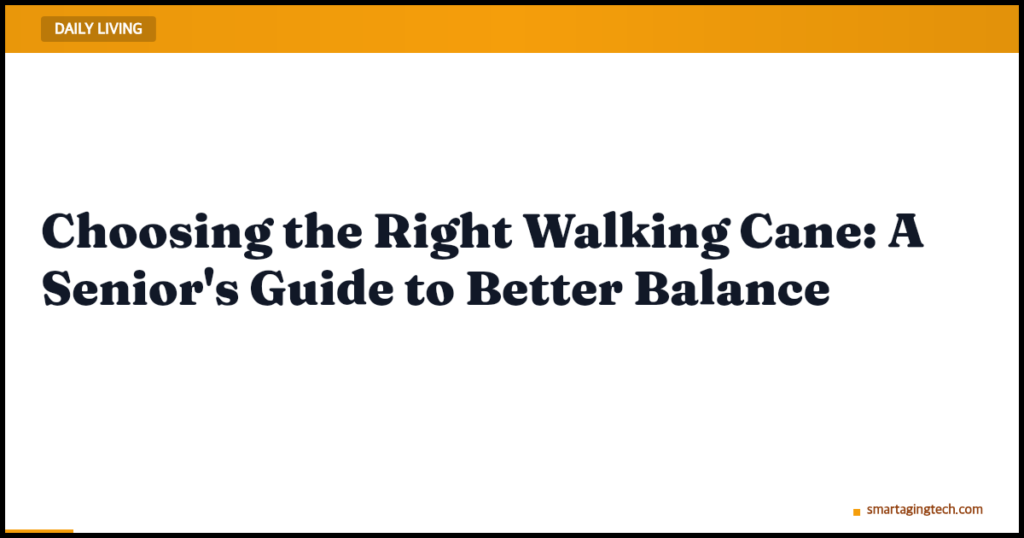 Choosing the Right Walking Cane: A Senior’s Guide to Better Balance