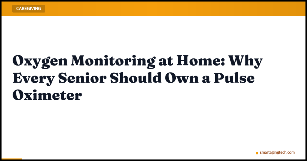 Oxygen Monitoring at Home: Why Every Senior Should Own a Pulse Oximeter