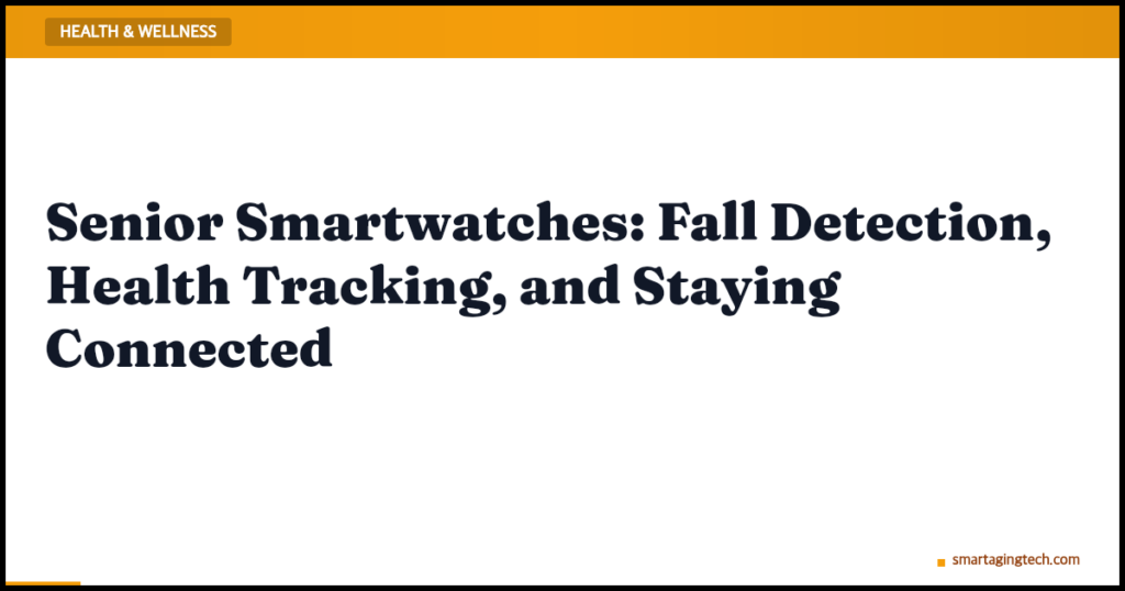 Senior Smartwatches: Fall Detection, Health Tracking, and Staying Connected