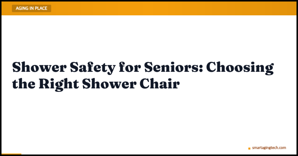 Shower Safety for Seniors: Choosing the Right Shower Chair