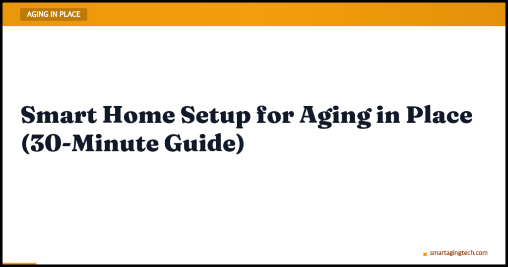 Smart Home Setup for Aging in Place (30-Minute Guide)