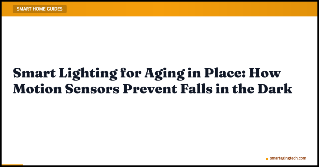 Smart Lighting for Aging in Place: How Motion Sensors Prevent Falls in the Dark