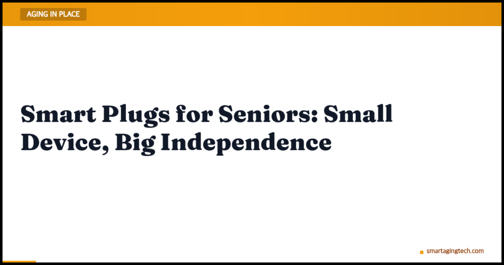Smart Plugs for Seniors: Small Device, Big Independence