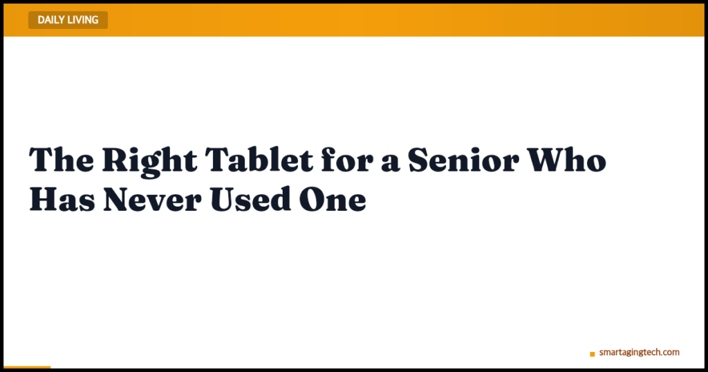 The Right Tablet for a Senior Who Has Never Used One