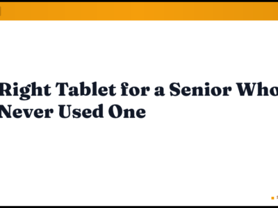 The Right Tablet for a Senior Who Has Never Used One